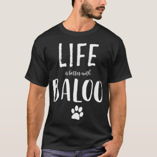 Livet är bättre med Baloo Hund Namn T Shirt