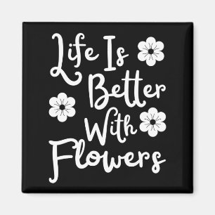 Livet är bättre med blommor magnet
