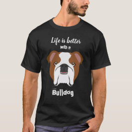 Livet är bättre med Bulldog T Shirt