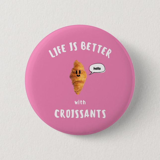 LIVET ÄR BÄTTRE med CROISSANTER Knapp (Framsida)