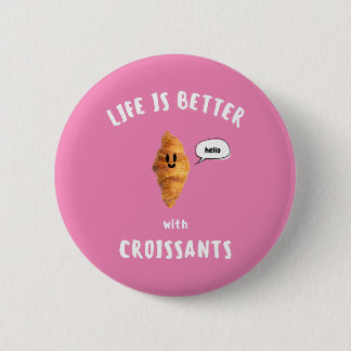 LIVET ÄR BÄTTRE med CROISSANTER Knapp
