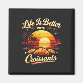 Livet är bättre med croissanter magnet