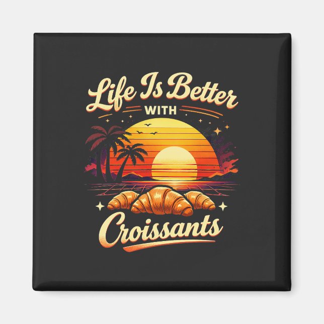 Livet är bättre med croissanter magnet (Framsidan)