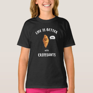 LIVET ÄR BÄTTRE med CROISSANTER T Shirt
