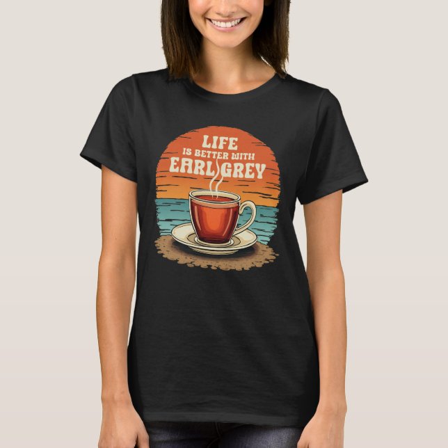 Livet är bättre med Earl Grått Sunset Tea Älskare T Shirt (Framsida)