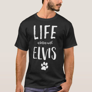 Livet är bättre med Elvis Hund Namn Gift T Shirt