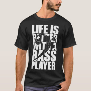 LIVET ÄR BÄTTRE MED EN BASSPELARE Lustig basism T Shirt