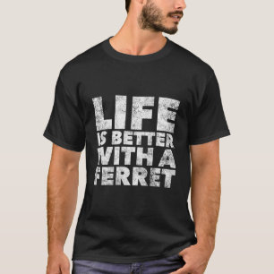 Livet är bättre med en Ferret Proud Ferret Ferret T Shirt