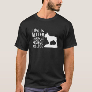 Livet är bättre med en fransk bulldog frenchie Pup T Shirt