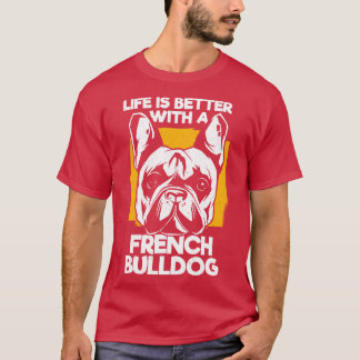 Livet är bättre med en Fransk Bulldog T Shirt