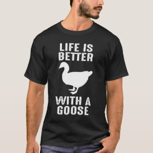 Livet är bättre med en Goose for Bird Farmer T Shirt