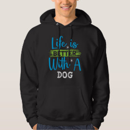 Livet är bättre med en hund hoodie