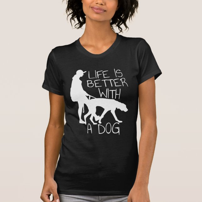 Livet är bättre med en Hund - Hund älskare T Shirt (Framsida)