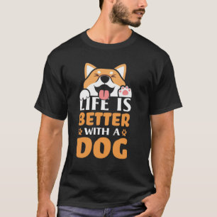 LIVET ÄR BÄTTRE MED EN HUND t-shirt
