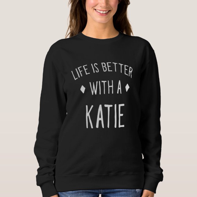 Livet är bättre med en Katie Personlig Namn ust T Shirt (Framsida)