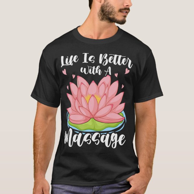 Livet Är Bättre Med En Massage För Massageterapeut T Shirt (Framsida)