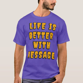 Livet är bättre med ett meddelande 10 t shirt