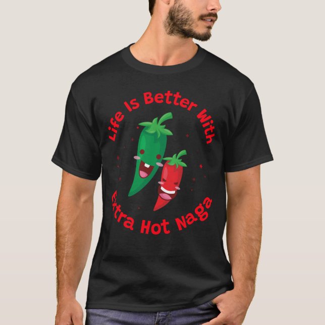 Livet är Bättre Med Extra Het Naga T Shirt (Framsida)