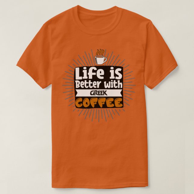 Livet är bättre med grekiskt kaffe t shirt (Design framsida)