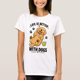 Livet är bättre med hundar | Hundälskare T Shirt