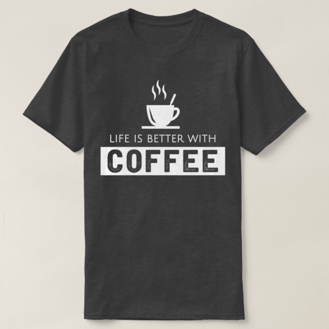 Livet är bättre med kaffe 1 t shirt (Design framsida)