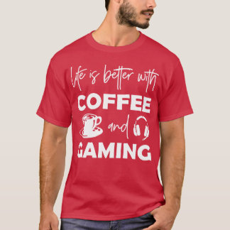 Livet är bättre med kaffe och spelande tjejkompisa t shirt