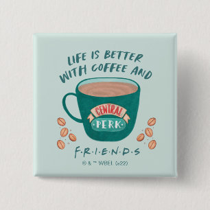 Livet är bättre med kaffe och VÄNNER™ Knapp