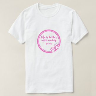 Livet är bättre med leriga tassar hundälskare t-sh t shirt