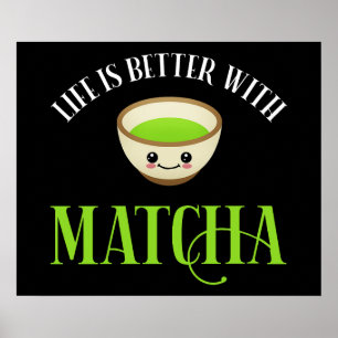 Livet är bättre med Matcha Poster