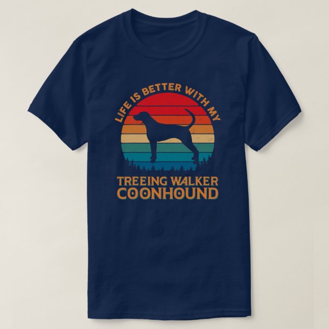 Livet är bättre med min Treeing Walker Coonhound T Shirt (Design framsida)