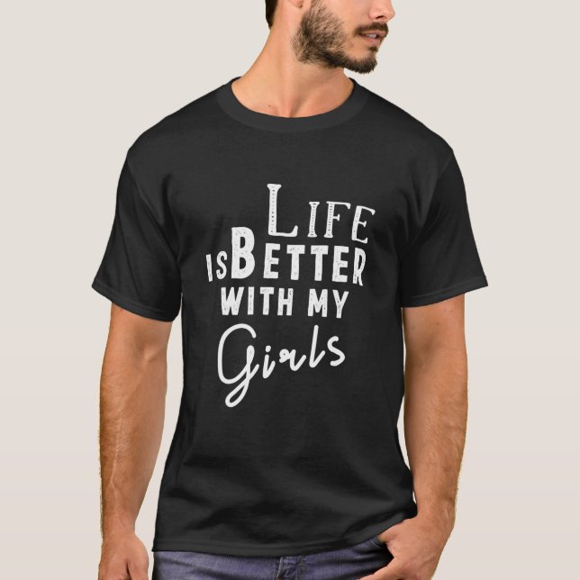 Livet är bättre med mina flickor t shirt (Framsida)