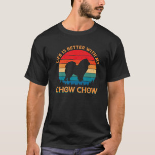 Livet är bättre med mitt Chow Hund älskare T Shirt