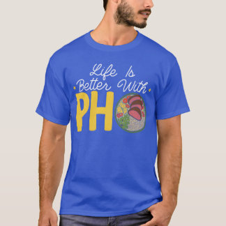Livet är bättre med Pho vietnamesiska nudlar mat f T Shirt