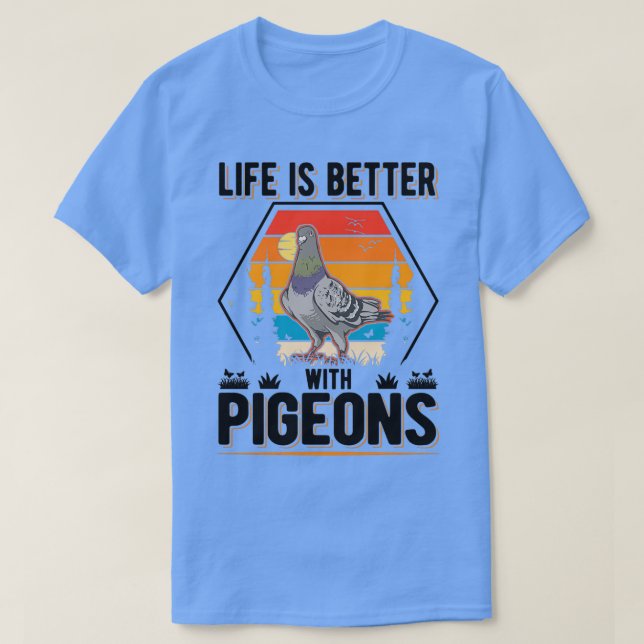 Livet är bättre med Pigeons Pigeon Fanciers 1 T Shirt (Design framsida)