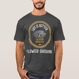 Livet är bättre med Pizza och blomning T Shirt