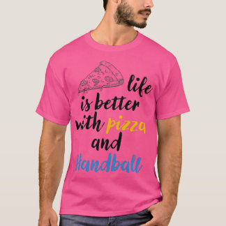 Livet är bättre med pizza och Handball Pizza älska T Shirt