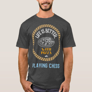 Livet är bättre med Pizza och schack T Shirt