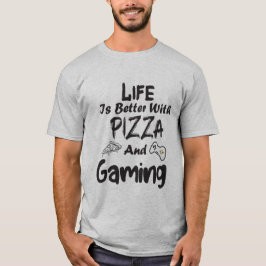 Livet är bättre med pizza och spel t shirt