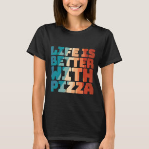 Livet är bättre med pizza t shirt