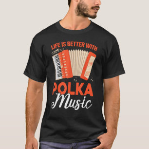 Livet är bättre med Polka Music T Shirt