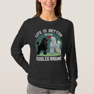 Livet är bättre med Pudel runt gåvor T Shirt