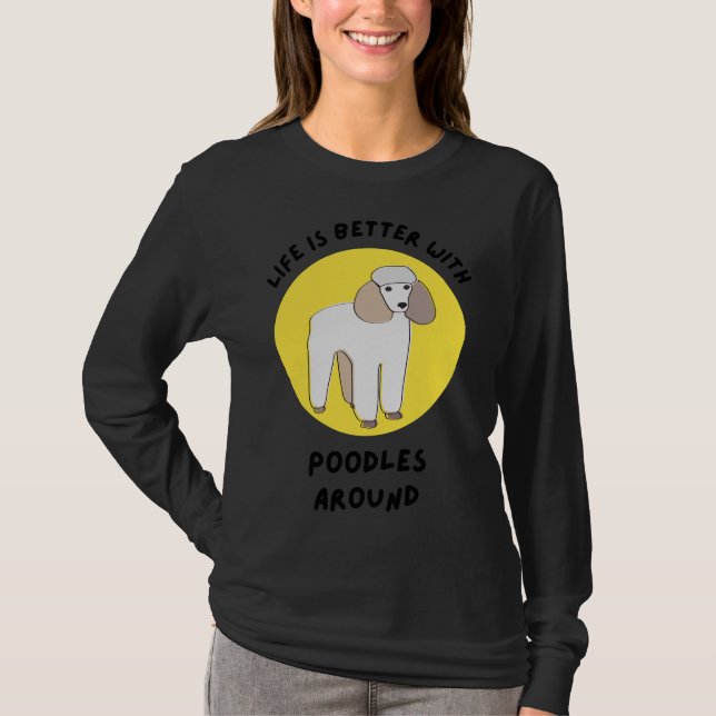 Livet är bättre med Pudel runt T Shirt (Framsida)
