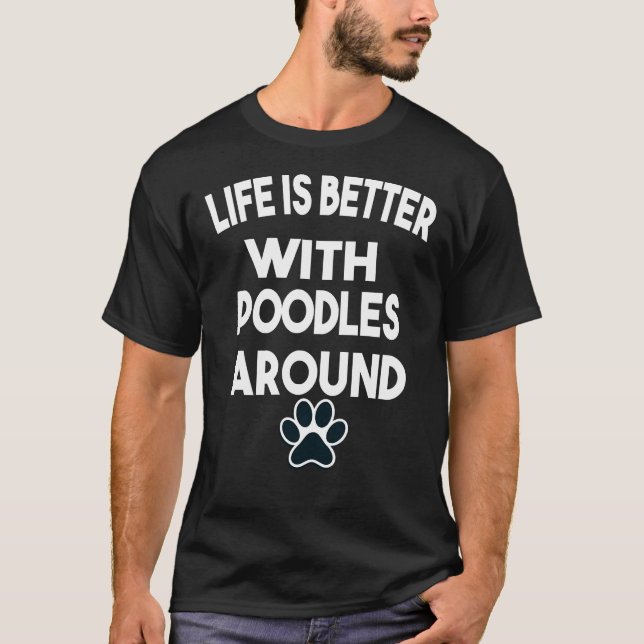 Livet är bättre med Pudel runt T Shirt (Framsida)