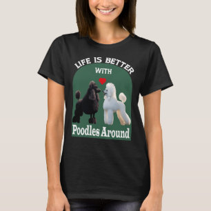 Livet är bättre med Pudel runt T- T Shirt