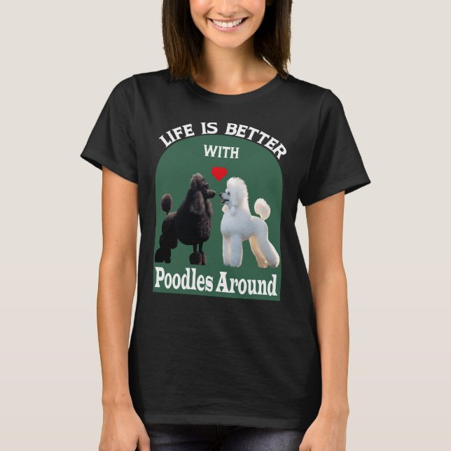 Livet är bättre med Pudel runt T- T Shirt (Framsida)