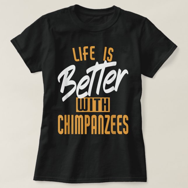 Livet är bättre med schimpanser t shirt (Design framsida)