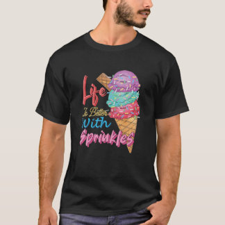 Livet är bättre med Sprinkles Sweet Ice Cream Kärl T Shirt