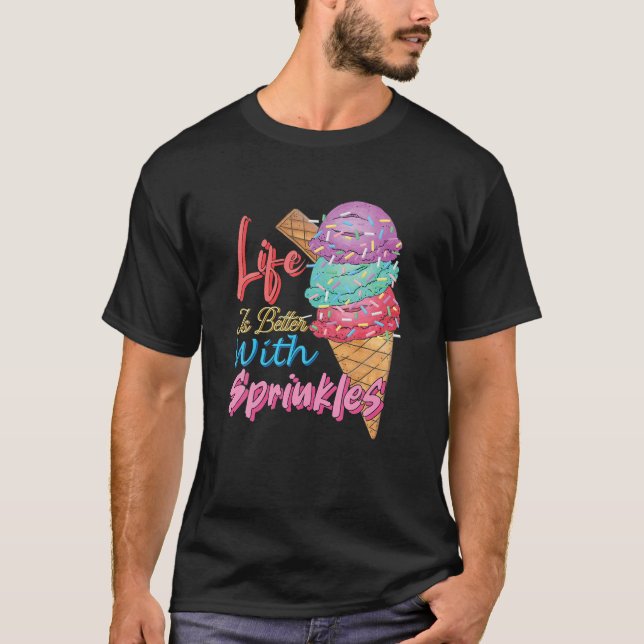 Livet är bättre med Sprinkles Sweet Ice Cream Kärl T Shirt (Framsida)