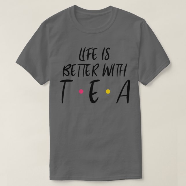 Livet är bättre med Tea T Shirt (Design framsida)