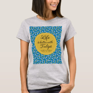 Livet är bättre med Tulips - Blue gult mönster T Shirt